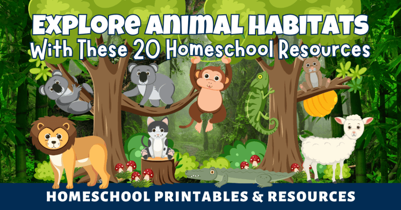 Explore Animal Habitats With These 20 Homeschool Resources