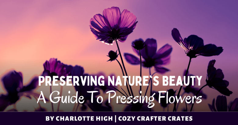 Preserving Nature's Beauty: A Guide to Pressing Flowers 